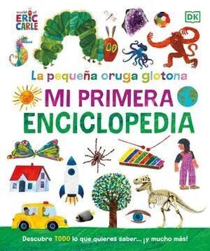 LA PEQUEÑA ORUGA GLOTONA: MI PRIMERA ENCICLOPEDIA