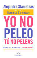 YO NO PELEO, TÚ NO PELEAS: MEJORA TUS RELACIONES Y VIVE EN ARMONÍA / I DON'T FIGHT, YOU DON'T FIGHT: IMPROVE YOUR RELATIONSHIPS AND LIVE IN HARMONY.