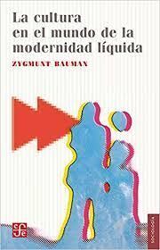 LA CULTURA EN EL MUNDO DE LA MODERNIDAD LÍQUIDA