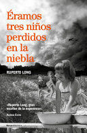 ÉRAMOS TRES NIÑOS PERDIDOS EN LA NIEBLA/ WE WERE THREE KIDS LOST IN THE FOG