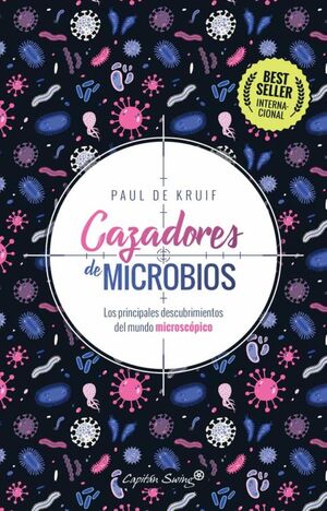 CAZADORES DE MICROBIOS : LOS PRINCIPALES DESCUBRIMIENTOS DEL MUNDO MICROSCÓPICO