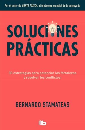 SOLUCIONES PRÁCTICAS : 30 ESTRATEGIAS PARA POTENCIAR MIS FORTALEZAS Y RESOLVER LOS CONFLICTOS