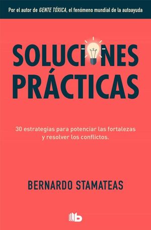 SOLUCIONES PRÁCTICAS : 30 ESTRATEGIAS PARA POTENCIAR MIS FORTALEZAS Y RESOLVER LOS CONFLICTOS