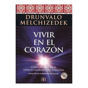 VIVIR EN EL CORAZÓN : CÓMO ENTRAR EN EL ESPACIO SAGRADO DEL CORAZÓN