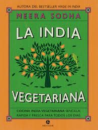 LA INDIA VEGETARIANA : COCINA INDIA VEGETARIANA SENCILLA, RÁPIDA Y FRESCA PARA TODOS LOS DÍAS