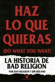 HAZ LO QUE QUIERAS : LA HISTORIA DE BAD RELIGION