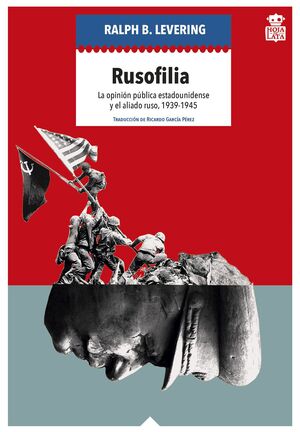 RUSOFILIA: LA OPINIÓN PÚBLICA ESTADOUNIDENSE Y EL ALIADO RUSO, 1939-1945