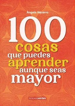 100 COSAS QUE PUEDES APRENDER AUNQUE SEAS MAYOR