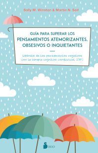 GUIA PARA SUPERAR LOS PENSAMIENTOS ATEMORIZANTES, OBSESIVOS O INQUIETANTES : LIBÉRATE DE LOS PENSAMI