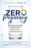 ZERO FREQUENCY. EL CAMINO MAS FACIL HACIA LA PAZ, LA FELICIDAD Y LA ABUNDANCIA