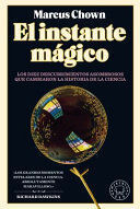 EL INSTANTE MÁGICO: LOS DIEZ DESCUBRIMIENTOS ASOMBROSOS QUE CAMBIARON LA HISTORI A DE LA CIENCIA / THE MAGICIANS: GREAT MINDS AND THE CENTRAL MIRACLE...