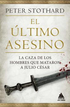 EL ÚLTIMO ASESINO : LA CAZA DE LOS HOMBRES QUE MATARON A JULIO CÉSAR