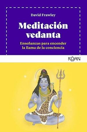 MEDITACIÓN VEDANTA : ENSEÑANZAS PARA ENCENDER LA LLAMA DE LA CONCIENCIA