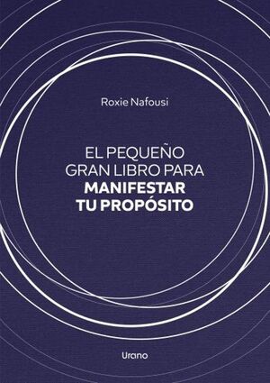 EL PEQUEÑO GRAN LIBRO PARA MANIFESTAR TU PROPOSITO