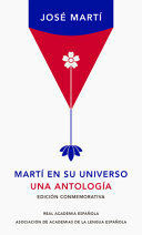 MARTÍ EN SU UNIVERSO: UNA ANTOLOGÍA (EDICIÓN CONMEMORATIVA DE LA RAE) / MARTÍ IN HIS UNIVERSE