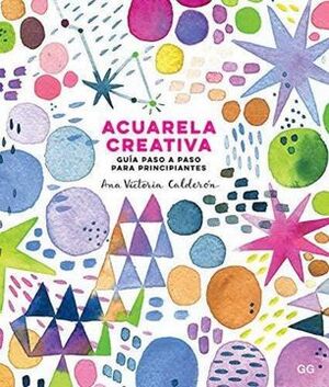 ACUARELA CREATIVA : GUÍA PASO A PASO PARA PRINCIPIANTES
