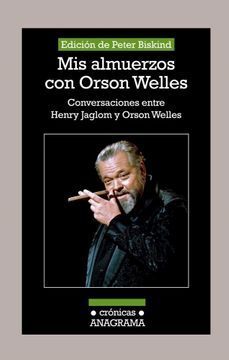 MIS ALMUERZOS CON ORSON WELLES : CONVERSACIONES ENTRE HENRY JAGLOM Y ORSON WELLES