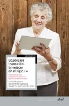EDADES EN TRANSICIÓN : ENVEJECER EN EL SIGLO XXI : EDADES, CONDICIONES DE VIDA, PARTICIPACIÓN E INCO