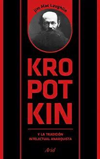 KROPOTKIN Y LA TRADICIÓN INTELECTUAL ANARQUISTA