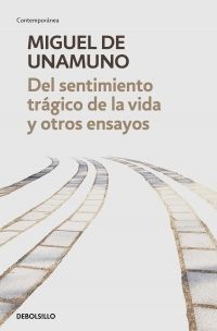 DEL SENTIMIENTO TRÁGICO DE LA VIDA Y OTROS ENSAYOS. VIDA DE DON QUIJOTE Y SANCHO. LA AGONIA DEL CRISTIANISMO