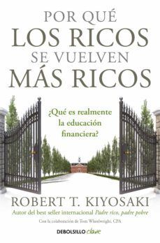 POR QUÉ LOS RICOS SE VUELVEN MÁS RICOS : QUÉ ES REALMENTE LA EDUCACION FINANCIERA