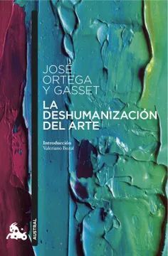 LA DESHUMANIZACIÓN DEL ARTE Y OTROS ENSAYOS DE ESTÉTICA