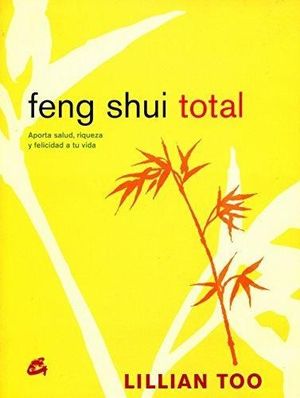 FENG SHUI TOTAL : APORTA SALUD, RIQUEZA Y FELICIDAD A TU VIDA