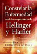 CONSTELAR LA ENFERMEDAD DESDE LAS COMPRENSIONES DE HELLINGER Y HAMER