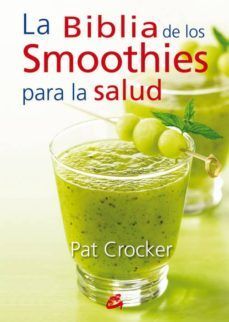 LA BIBLIA DE LOS SMOOTHIES PARA LA SALUD