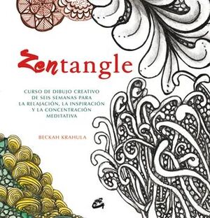 ZENTANGLE : CURSO DE DIBUJO CREATIVO DE SEIS SEMANAS PARA LA RELAJACIÓN, LA INSPIRACIÓN Y LA CONCENT