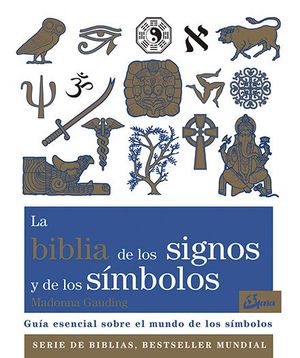 LA BIBLIA DE LOS SIGNOS Y DE LOS SÍMBOLOS : GUÍA ESENCIAL SOBRE EL MUNDO DE LOS SÍMBOLOS