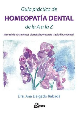 GUÍA PRÁCTICA DE HOMEOPATÍA DENTAL DE LA A A LA Z