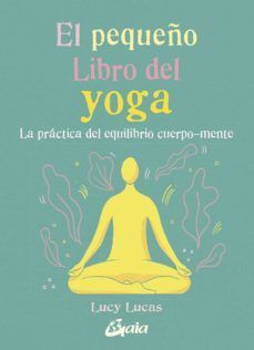 EL PEQUEÑO LIBRO DEL YOGA : LA PRÁCTICA DEL EQUILIBRIO CUERPO-MENTE