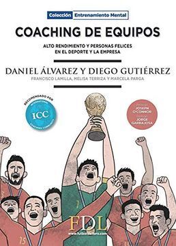 COACHING DE EQUIPOS : ALTO RENDIMIENTO Y PERSONAS FELICES EN EL DEPORTE Y LA EMPRESA