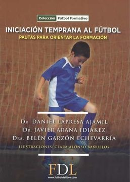 INICIACIÓN TEMPRANA AL FÚTBOL : PAUTAS PARA ORIENTAR LA FORMACIÓN