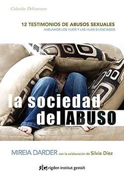 LA SOCIEDAD DEL ABUSO : 12 TESTIMONIOS DE ABUSOS SEXUALES