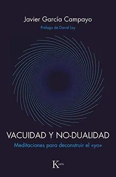 VACUIDAD Y NO-DUALIDAD : MEDITACIONES PARA DECONSTRUIR EL 