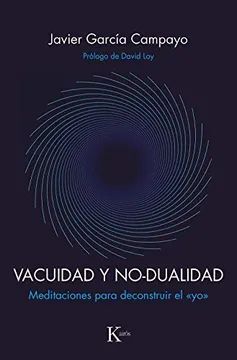 VACUIDAD Y NO-DUALIDAD : MEDITACIONES PARA DECONSTRUIR EL 