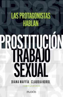 PROSTITUCIÓN/TRABAJO SEXUAL: HABLAN LAS PROTAGONISTAS
