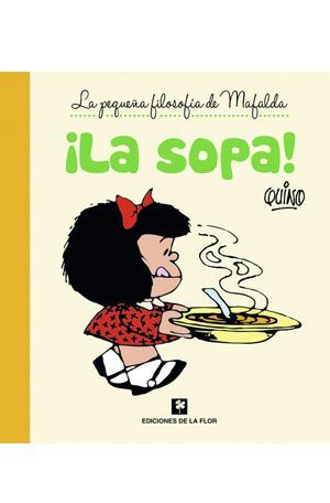 LA SOPA LA PEQUEÑA FILOSOFIA DE MAFALDA