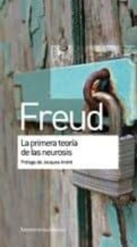 LA PRIMERA TEORIA DE LAS NEUROSIS