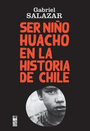 SER NIÑO HUACHO EN LA HISTORIA DE CHILE (SEGUNDA EDICIÓN)