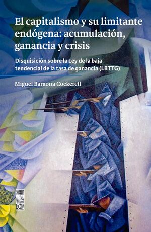 EL CAPITALISMO Y SU LIMITE ENDOGENA: ACUMULACION, GANANCIAS Y CRISIS