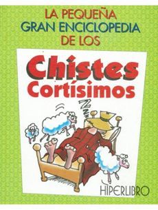 LA PEQUEÑA GRAN ENCICLOPEDIA DE LOS CHISTES CORTISIMOS