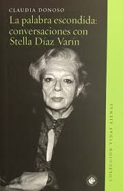 LA PALABRA ESCONDIDA: CONVERSACIONES CON STELLA DÍAZ VARIN