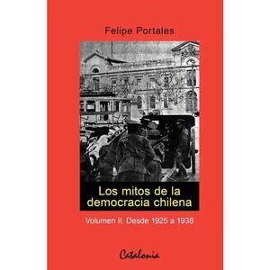 LOS MITOS DE LA DEMOCRACIA CHILENA: DESDE 1925 A 1938