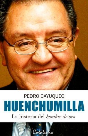 HUENCHUMILLA LA HISTORIA DE DEL HOMBRE DE ORO