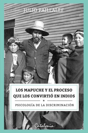 LOS MAPUCHE Y EL PROCESO QUE LOS CONVIRTIÓ EN INDIOS