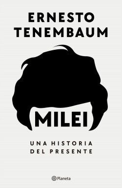 MILEI, UNA HISTORIA DEL PRESENTE