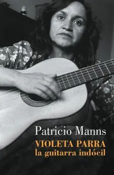 VIOLETA PARRA, LA GUITARRA INDOCIL